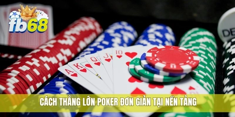 Cách thắng lớn poker tại FB68 từ cao thủ có kinh nghiệm 3 Cách thắng lớn poker đơn giản tại nền tảng