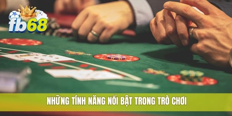 Cách thắng lớn poker tại FB68 từ cao thủ có kinh nghiệm 2 Những tính năng nổi bật trong trò chơi